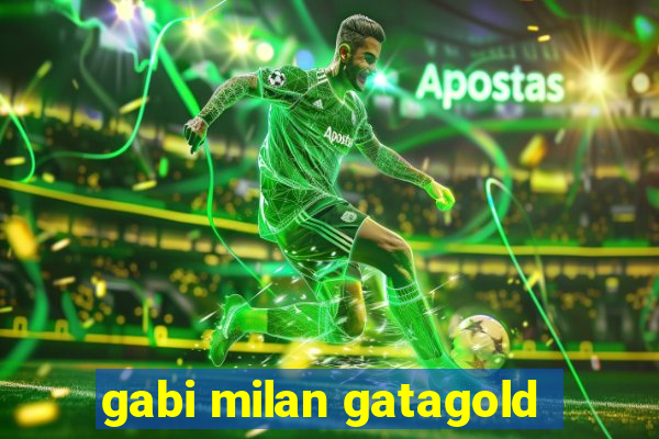 gabi milan gatagold